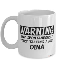 Funny Oina Mug Warning May Spontaneously Start Talking About Oina Coffee Cup White