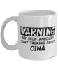 Funny Oina Mug Warning May Spontaneously Start Talking About Oina Coffee Cup White