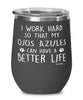 Funny Ojos Azules Cat Wine Glass I Work Hard So That My Ojos Azules Can Have A Better Life 12oz Stainless Steel Black