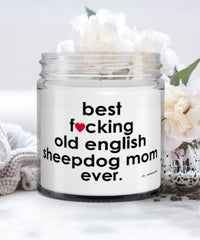 Funny Old English SheepDog Candle B3st F-cking Old English Sheepdog Mom Ever 9oz Vanilla Scented Candles Soy Wax