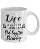 Funny Old English Sheepdog Mug Life Is Better With An Old English Sheepdog Coffee Cup 11oz 15oz White