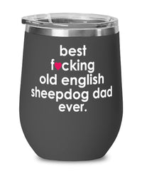 Funny Old English SheepDog Wine Glass B3st F-cking Old English Sheepdog Dad Ever 12oz Stainless Steel Black