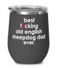 Funny Old English SheepDog Wine Glass B3st F-cking Old English Sheepdog Dad Ever 12oz Stainless Steel Black