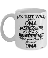 Funny Oma Mug Ask Not What Your Oma Can Do For You Coffee Cup 11oz 15oz White