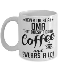 Funny Oma Mug Never Trust An Oma That Doesn't Drink Coffee and Swears A Lot Coffee Cup 11oz 15oz White