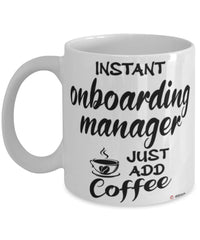 Funny Onboarding Manager Mug Instant Onboarding Manager Just Add Coffee Cup White