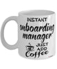 Funny Onboarding Manager Mug Instant Onboarding Manager Just Add Coffee Cup White