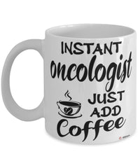 Funny Oncologist Mug Instant Oncologist Just Add Coffee Cup White