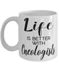 Funny Oncologist Mug Life Is Better With Oncologists Coffee Cup 11oz 15oz White