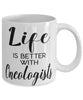 Funny Oncologist Mug Life Is Better With Oncologists Coffee Cup 11oz 15oz White