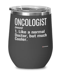 Funny Oncologist Wine Glass Like A Normal Doctor But Much Cooler 12oz Stainless Steel Black