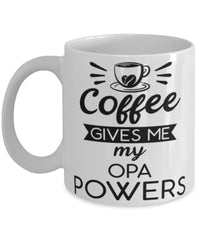 Funny Opa Mug Coffee Gives Me My Opa Powers Coffee Cup 11oz 15oz White