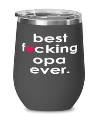 Funny Opa Wine Glass B3st F-cking Opa Ever 12oz Stainless Steel Black
