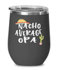 Funny Opa Wine Tumbler Nacho Average Opa Wine Glass Stemless 12oz Stainless Steel