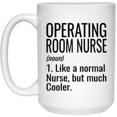 Funny Operating Room OR Nurse Mug Gift Like A Normal Nurse But Much Cooler Coffee Cup 15oz White 21504