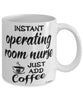 Funny Operating Room OR Nurse Mug Instant Operating Room OR Nurse Just Add Coffee Cup White