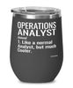Funny Operations Analyst Wine Glass Like A Normal Analyst But Much Cooler 12oz Stainless Steel Black