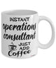 Funny Operations Consultant Mug Instant Operations Consultant Just Add Coffee Cup White