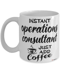 Funny Operations Consultant Mug Instant Operations Consultant Just Add Coffee Cup White