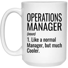 Funny Operations Manager Mug Gift Like A Normal Manager But Much Cooler Coffee Cup 15oz White 21504