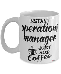 Funny Operations Manager Mug Instant Operations Manager Just Add Coffee Cup White