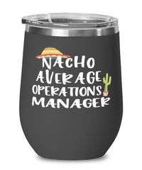 Funny Operations Manager Wine Tumbler Nacho Average Operations Manager Wine Glass Stemless 12oz Stainless Steel