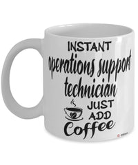 Funny Operations Support Technician Mug Instant Operations Support Technician Just Add Coffee Cup White