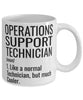 Funny Operations Support Technician Mug Like A Normal Technician But Much Cooler Coffee Cup 11oz 15oz White