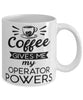 Funny Operator Mug Coffee Gives Me My Operator Powers Coffee Cup 11oz 15oz White