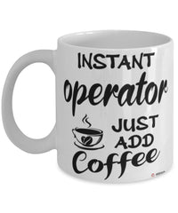 Funny Operator Mug Instant Operator Just Add Coffee Cup White