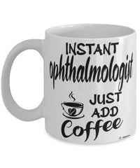 Funny Ophthalmologist Mug Instant Ophthalmologist Just Add Coffee Cup White