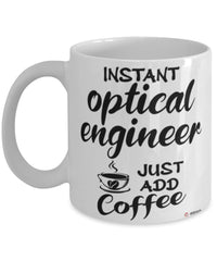 Funny Optical Engineer Mug Instant Optical Engineer Just Add Coffee Cup White