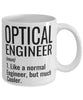 Funny Optical Engineer Mug Like A Normal Engineer But Much Cooler Coffee Cup 11oz 15oz White