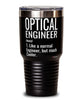 Funny Optical Engineer Tumbler Like A Normal Engineer But Much Cooler 30oz Stainless Steel Black