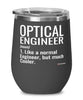 Funny Optical Engineer Wine Glass Like A Normal Engineer But Much Cooler 12oz Stainless Steel Black