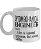 Funny Optomechanical Engineer Mug Like A Normal Engineer But Much Cooler Coffee Cup 11oz 15oz White