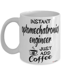 Funny Optomechatronics Engineer Mug Instant Optomechatronics Engineer Just Add Coffee Cup White