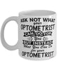 Funny Optometrist Mug Ask Not What Your Optometrist Can Do For You Coffee Cup 11oz 15oz White