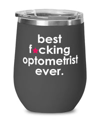 Funny Optometrist Wine Glass B3st F-cking Optometrist Ever 12oz Stainless Steel Black