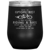 Funny Optometrist Wine Glass Being An Optometrist Is Easy Like Riding A Bike Except The Bike Is On Fire Laser Etched 12oz Stainless Steel