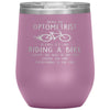 Funny Optometrist Wine Glass Being An Optometrist Is Easy Like Riding A Bike Except The Bike Is On Fire Laser Etched 12oz Stainless Steel