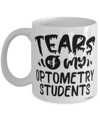 Funny Optometry Professor Teacher Mug Tears Of My Optometry Students Coffee Cup White