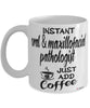 Funny Oral And Maxillofacial Pathologist Mug Instant Oral And Maxillofacial Pathologist Just Add Coffee Cup White