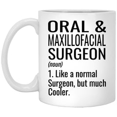 Funny Oral And Maxillofacial Surgeon Mug Gift Like A Normal Surgeon But Much Cooler Coffee Cup 11oz White XP8434