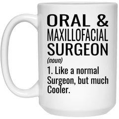 Funny Oral And Maxillofacial Surgeon Mug Gift Like A Normal Surgeon But Much Cooler Coffee Cup 15oz White 21504