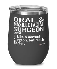 Funny Oral And Maxillofacial Surgeon Wine Glass Like A Normal Surgeon But Much Cooler 12oz Stainless Steel Black