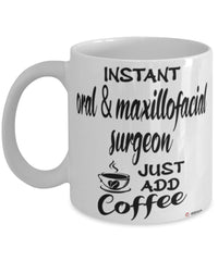 Funny Oral & Maxillofacial Surgeon Mug Instant Oral & Maxillofacial Surgeon Just Add Coffee Cup White