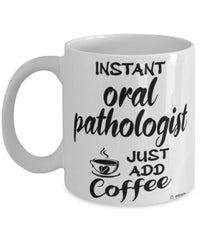 Funny Oral Pathologist Mug Instant Oral Pathologist Just Add Coffee Cup White