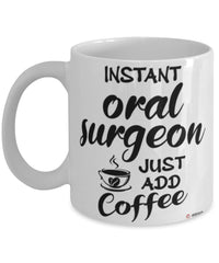 Funny Oral Surgeon Mug Instant Oral Surgeon Just Add Coffee Cup White