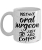 Funny Oral Surgeon Mug Instant Oral Surgeon Just Add Coffee Cup White